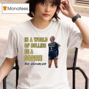 Sophie Cunningham In A World Of Bullies Be A Sophie The Enforcer T Shirt
