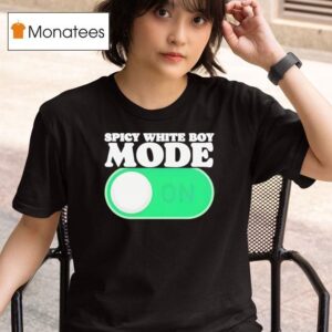 Spicy White Boy Mode On T Shirt