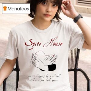 Spite House You Re Hanging By A Thread I D Sow You Back Again Hands T Shirt