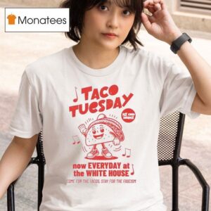 Taco Tuesday Now Everyday At The White House T Shirt