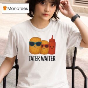 Tater Waiter T Shirt