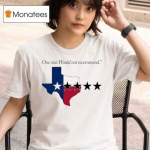 Texas One Star Would Not Recommend T Shirt