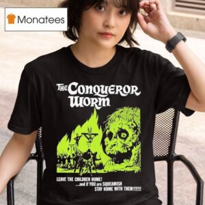 The Conqueror Worm Leave The Children Home And If You Are Squeamish Stay Home With Them Horror Movie T Shirt