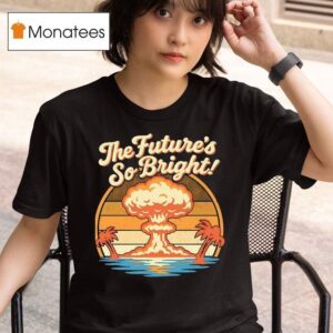 The Future S So Bright Mushroom Cloud And Palm Trees T Shirt