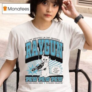 The Greatest In The Universe Raygun Pew Pew Pew Max Flyover Country You Ve Cat To Be Kitten Me Right Meow Est T Shirt