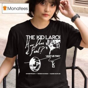 The Kid Laroi Just Us Two How Does It Feel Los Angeles June Th T Shirt