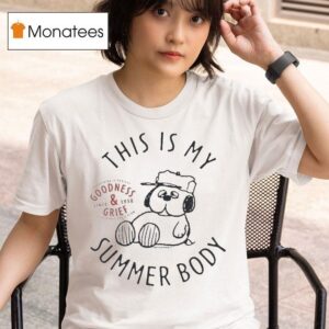 The Peanuts This Is My Summer Body Goodness And Grief Since T Shirt