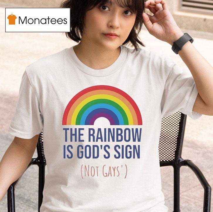 The Rainbow Is God S Sign Not Gays T Shirt