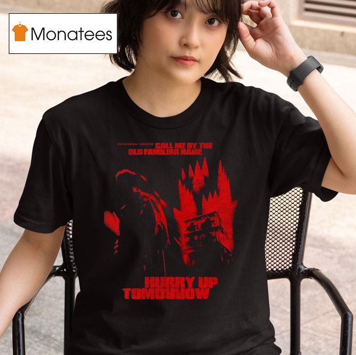 The Show Call Me By The Old Familiar Name Hurry Up Tomorrow T Shirt
