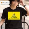 The Snake Must Hiss Don T Tread On Me Gadsden T Shirt