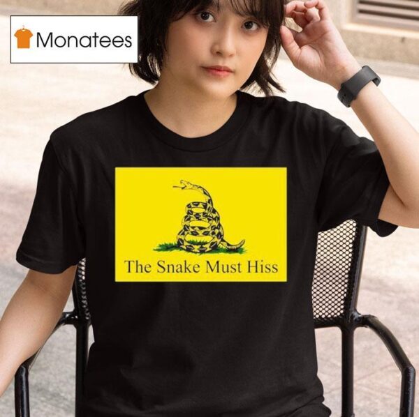 The Snake Must Hiss Don T Tread On Me Gadsden T Shirt