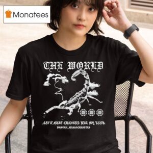 The World Ain T Shit Changed The My Rank Boston Massachusetts Scorpion T Shirt
