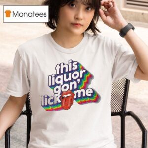This Liquor Gon Lick Me Rainbow T Shirt