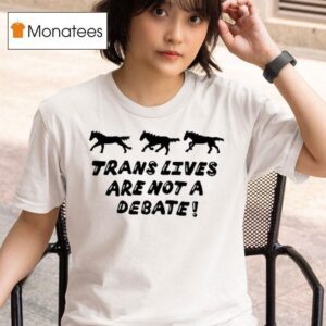 Trans Lives Are Not A Debate T Shirt