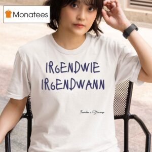 Tream X Strawanza Somehow Sometime Irgendwie Irgendwann T Shirt