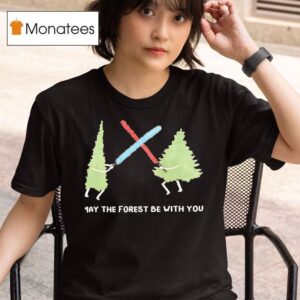 Trees May The Forest Be With You Star Wars T Shirt