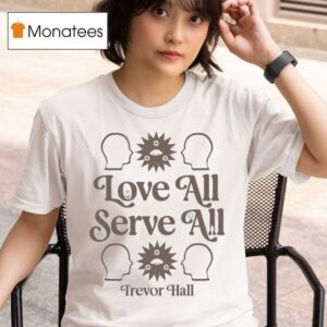 Trevor Hall Love All Serve All Heads T Shirt