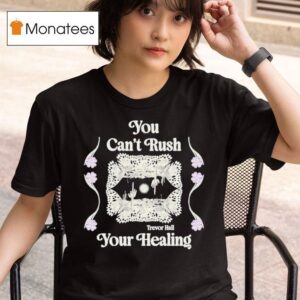 Trevor Hall You Can T Rush Your Healing T Shirt