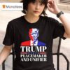 Trump Peacemaker And Unifier T Shirt