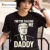 Trump They Re Calling Me Daddy T Shirt