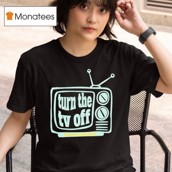 Turn The Tv Off New T Shirt