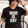 War Is Gay New T Shirt