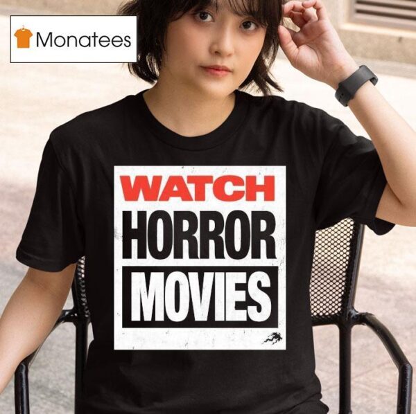 Watch Horror Movies T Shirt