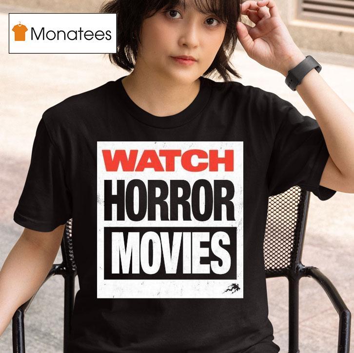 Watch Horror Movies T Shirt
