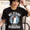 We Stand With The Penguins Tariffs T Shirt