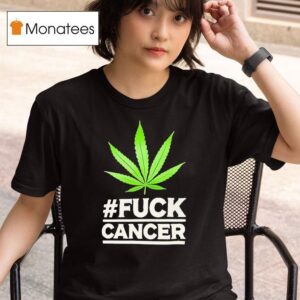 Weed Fck Cancer T Shirt