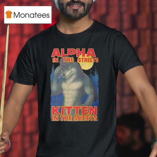 Alpha In The Streets Kitten In The Sheets T Shirt