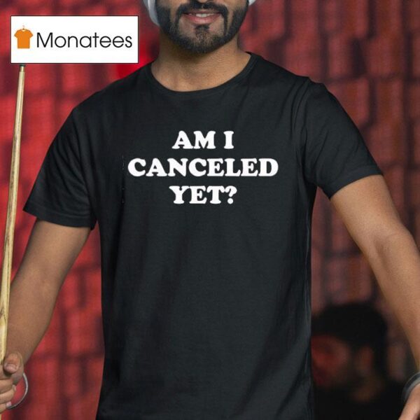Am I Canceled Ye T Shirt