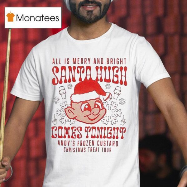 Andy S World S Finest Frozen Custard Christmas Treat Tour All Is Merry And Bright Comes Tonight Santa Hugh T Shirt