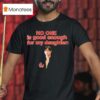 Bang Chan No One Is Good Enough For My Daughter T Shirt