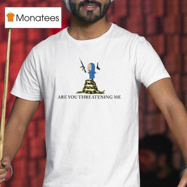 Beavis Gun Are You Threatening Me Beavis T Shirt