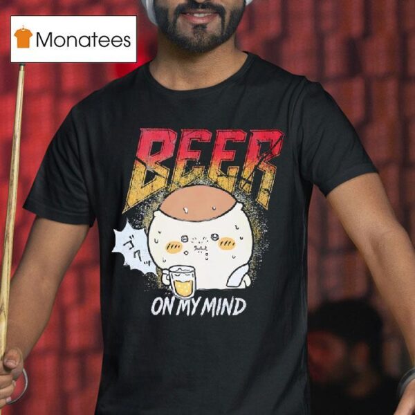 Beer On My Mind T Shirt