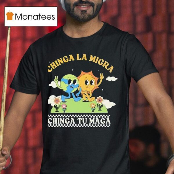 Chinga La Migra Chinga Tu Maga T Shirt