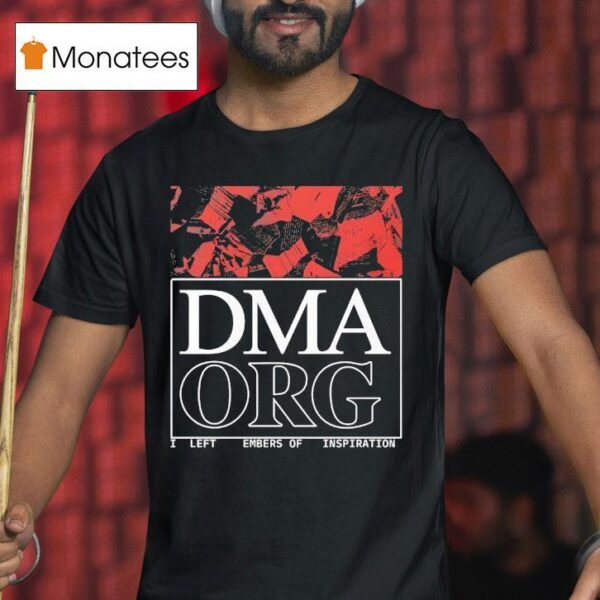 Dma Org I Left Embers Of Inspiration T Shirt