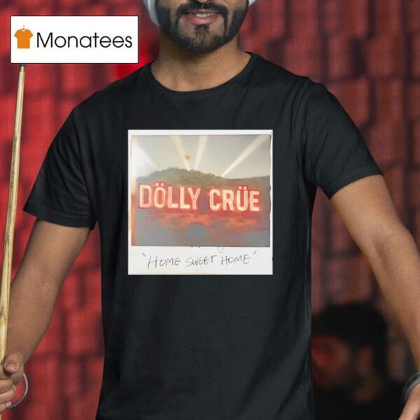 Dolly Crue Home Sweet Home T Shirt