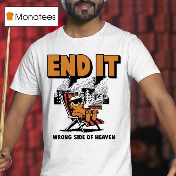 End It Wrong Side Of Heaven T Shirt