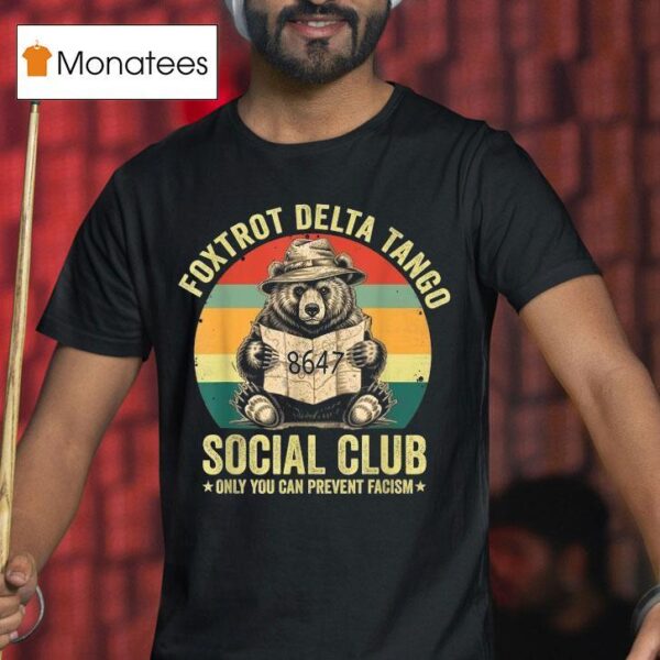 Foxtrot Delta Tango Social Club Only You Can Prevent Fascism Protect Our National Parks T Shirt