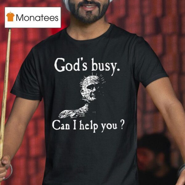 God S Busy Can I Help You T Shirt