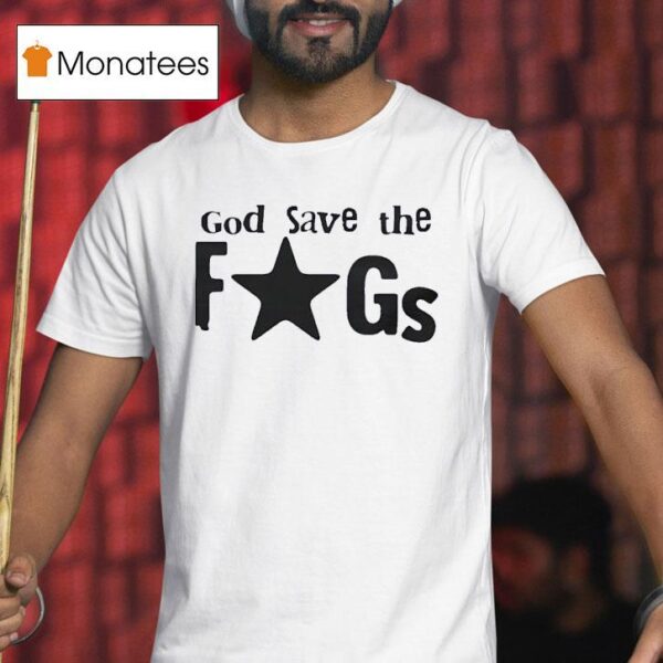 God Save The Fags T Shirt