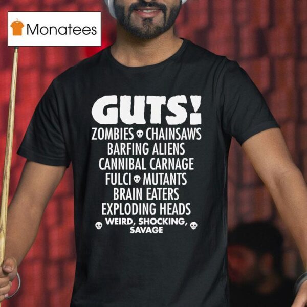 Guts Zombies Chainsaws Barfing Aliens Cannibal Carnage Fulci Mutans Brain Eaters Exploding Heads T Shirt