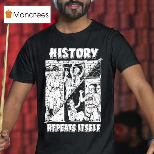 History Repeats Itself T Shirt