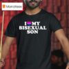 I Love My Bisexual Son T Shirt
