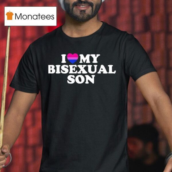 I Love My Bisexual Son T Shirt