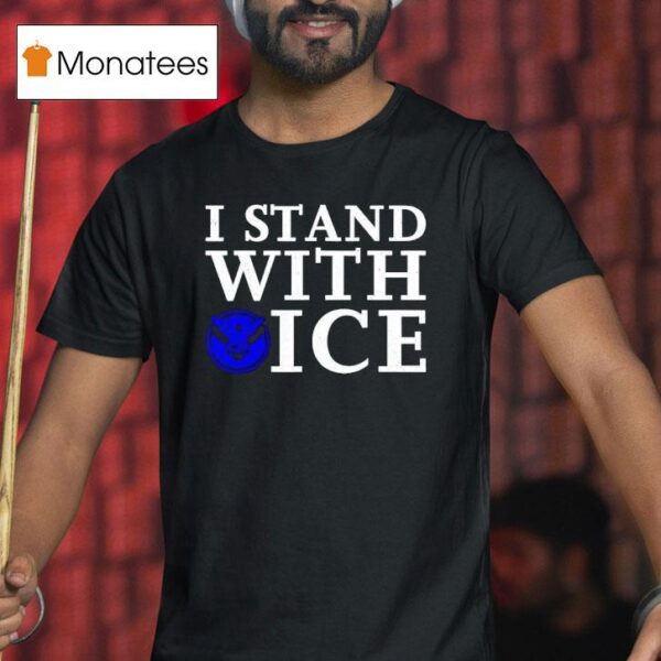 I Stand With Ice Pro Law Enforcemen T Shirt