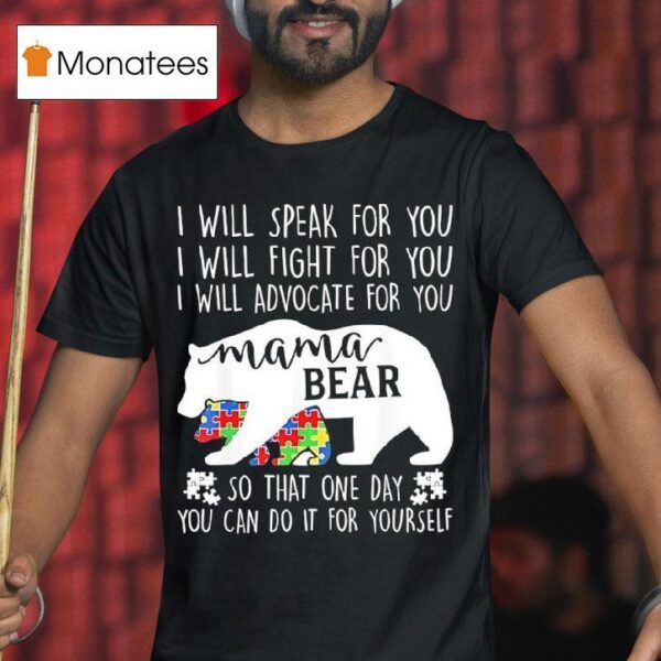 I Will Speak For You I Will Fight For You I Will Advocate For You Mama Bear Awareness T Shirt