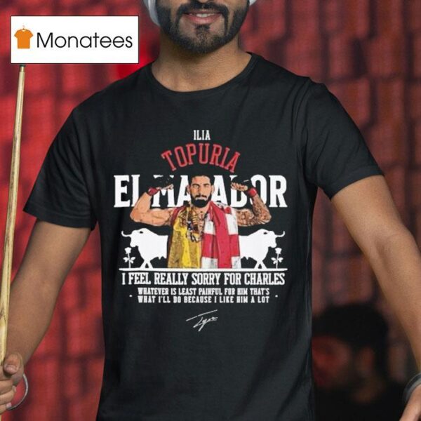 Ilia Topuria I Feel Really Sorry For Charles T Shirt